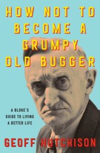 How Not to Become a Grumpy Old Bugger book cover